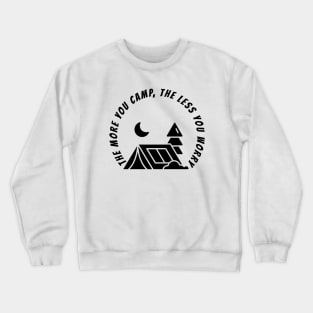 THE MORE YOU CAMP, THE LESS YOU WORRY Crewneck Sweatshirt